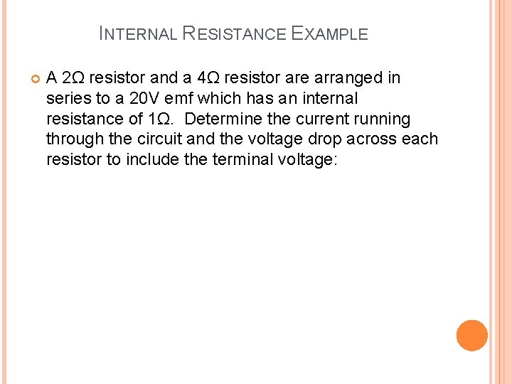 INTERNAL RESISTANCE EXAMPLE A 2Ω resistor and a 4Ω resistor are arranged in series