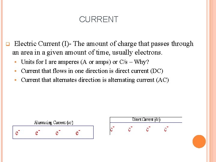 CURRENT q Electric Current (I)- The amount of charge that passes through an area