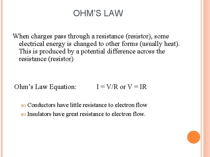 OHM’S LAW When charges pass through a resistance (resistor), some electrical energy is changed