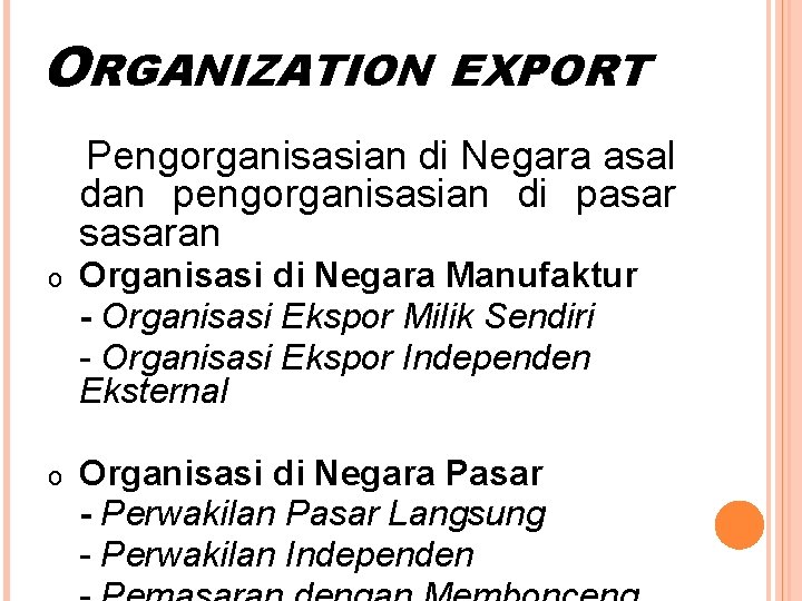ORGANIZATION EXPORT Pengorganisasian di Negara asal dan pengorganisasian di pasar sasaran o Organisasi di