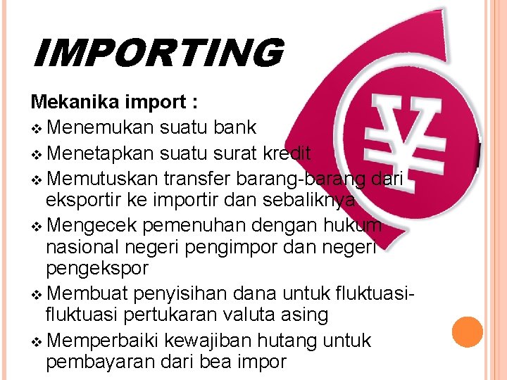 IMPORTING Mekanika import : v Menemukan suatu bank v Menetapkan suatu surat kredit v