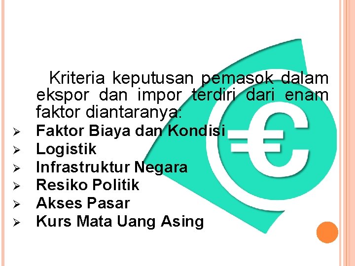 Kriteria keputusan pemasok dalam ekspor dan impor terdiri dari enam faktor diantaranya: Ø Ø