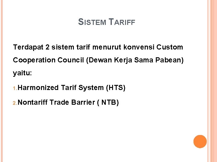 SISTEM TARIFF Terdapat 2 sistem tarif menurut konvensi Custom Cooperation Council (Dewan Kerja Sama