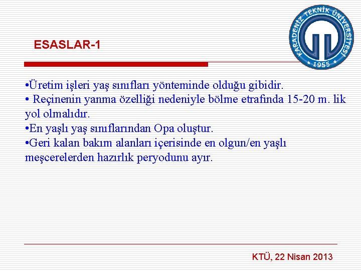 ESASLAR-1 • Üretim işleri yaş sınıfları yönteminde olduğu gibidir. • Reçinenin yanma özelliği nedeniyle