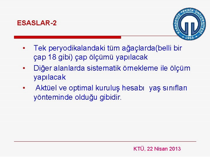 ESASLAR-2 • • • Tek peryodikalandaki tüm ağaçlarda(belli bir çap 18 gibi) çap ölçümü