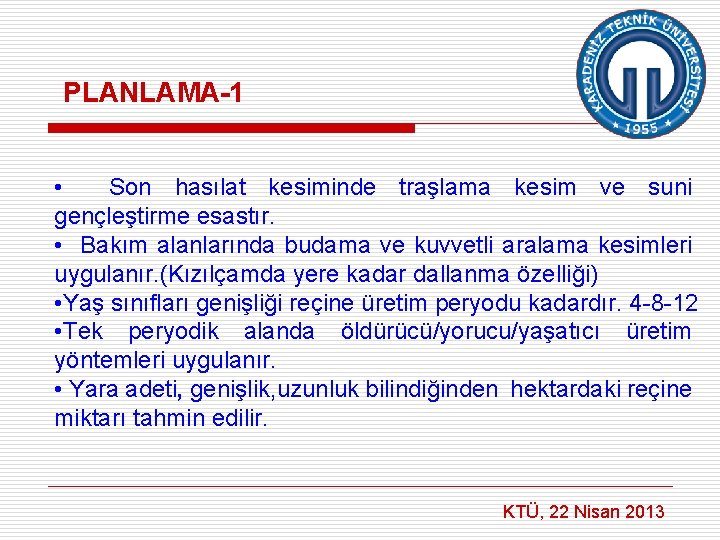 PLANLAMA-1 • Son hasılat kesiminde traşlama kesim ve suni gençleştirme esastır. • Bakım alanlarında