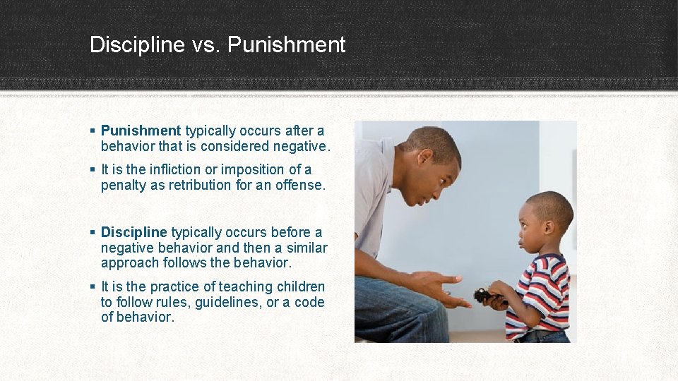 Discipline vs. Punishment § Punishment typically occurs after a behavior that is considered negative.