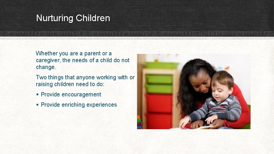 Nurturing Children Whether you are a parent or a caregiver, the needs of a