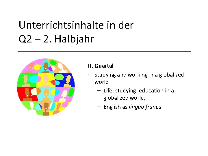 Unterrichtsinhalte in der Q 2 – 2. Halbjahr III. Quartal • Studying and working