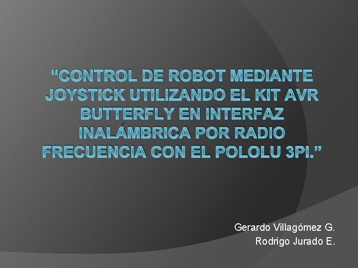 “CONTROL DE ROBOT MEDIANTE JOYSTICK UTILIZANDO EL KIT AVR BUTTERFLY EN INTERFAZ INALÁMBRICA POR