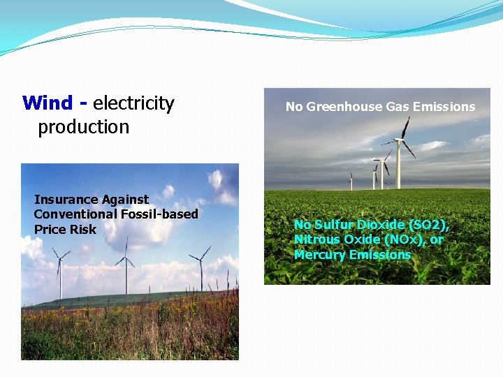 Wind - electricity production Insurance Against Conventional Fossil-based Price Risk No Greenhouse Gas Emissions