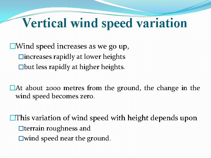 Vertical wind speed variation �Wind speed increases as we go up, �increases rapidly at