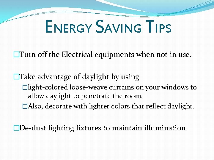 ENERGY SAVING TIPS �Turn off the Electrical equipments when not in use. �Take advantage