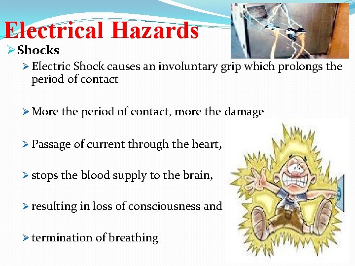 Electrical Hazards Ø Shocks Ø Electric Shock causes an involuntary grip which prolongs the