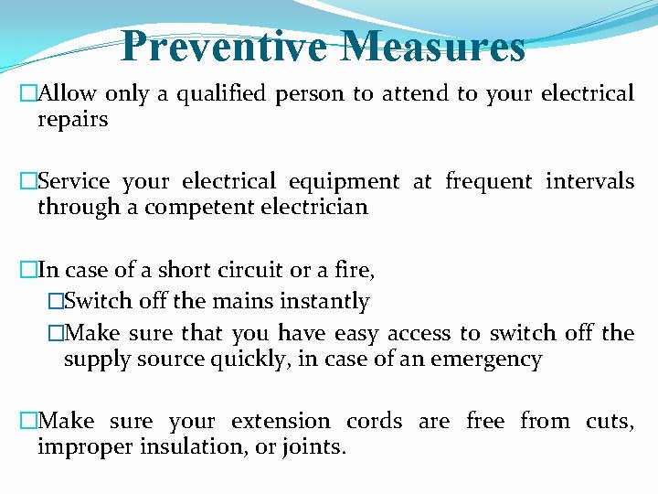 Preventive Measures �Allow only a qualified person to attend to your electrical repairs �Service