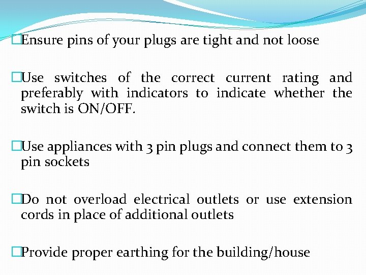 �Ensure pins of your plugs are tight and not loose �Use switches of the