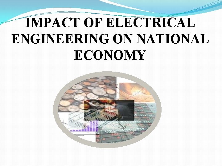 IMPACT OF ELECTRICAL ENGINEERING ON NATIONAL ECONOMY 