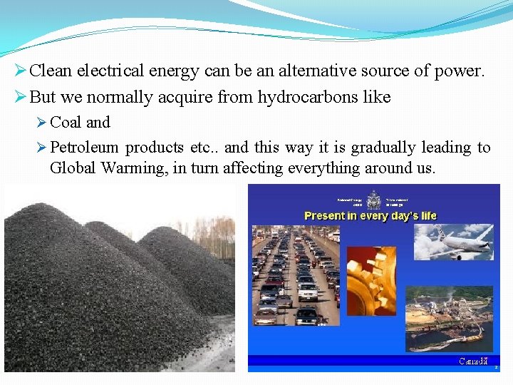 Ø Clean electrical energy can be an alternative source of power. Ø But we