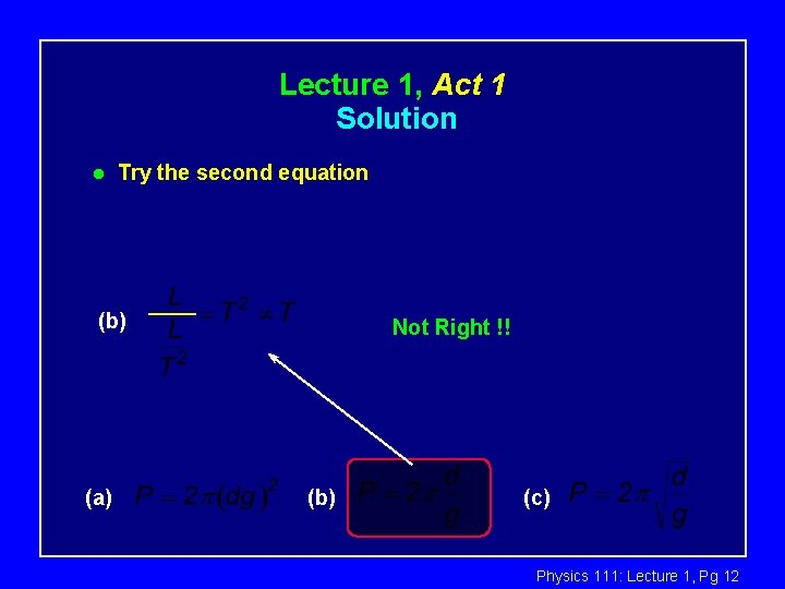 Lecture 1, Act 1 Solution l Try the second equation (b) (a) Not Right