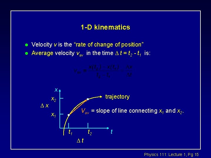 1 -D kinematics l l Velocity v is the “rate of change of position”