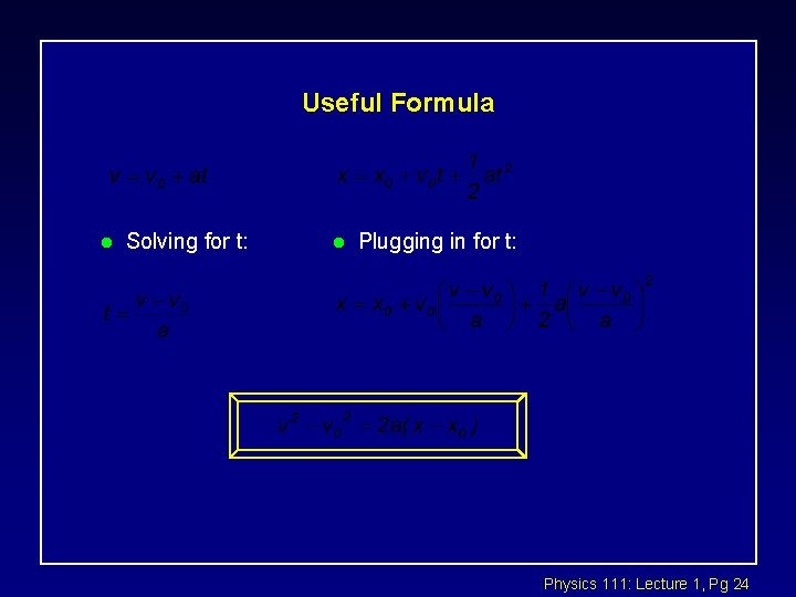 Useful Formula l Solving for t: l Plugging in for t: Physics 111: Lecture