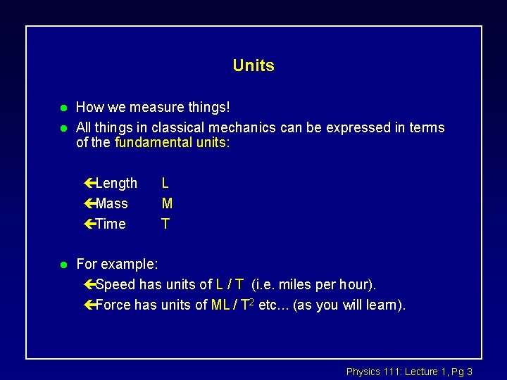 Units l l How we measure things! All things in classical mechanics can be