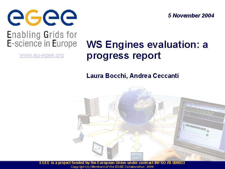 5 November 2004 www. eu-egee. org WS Engines evaluation: a progress report Laura Bocchi,