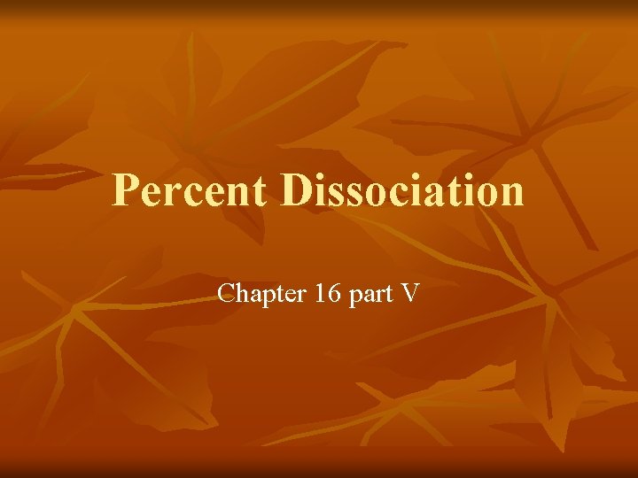 Percent Dissociation Chapter 16 part V 