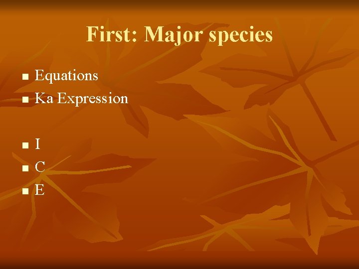 First: Major species n n n Equations Ka Expression I C E 
