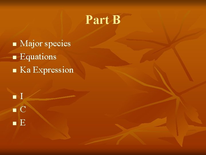 Part B n n n Major species Equations Ka Expression I C E 