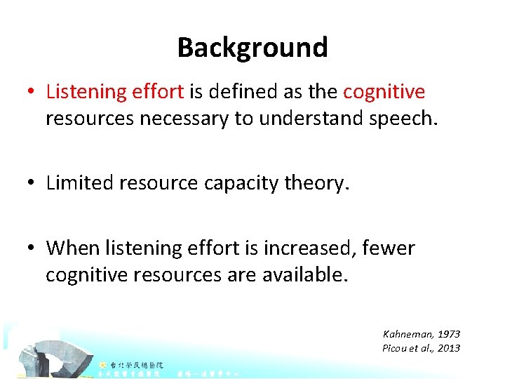 Background • Listening effort is defined as the cognitive resources necessary to understand speech.