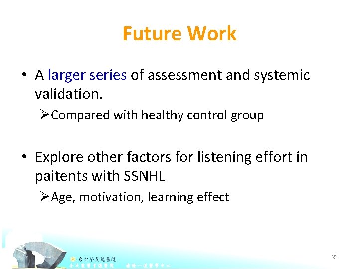 Future Work • A larger series of assessment and systemic validation. ØCompared with healthy