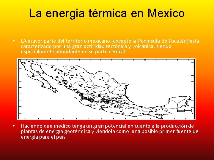 La energia térmica en Mexico • LA mayor parte del territorio mexicano (excepto la