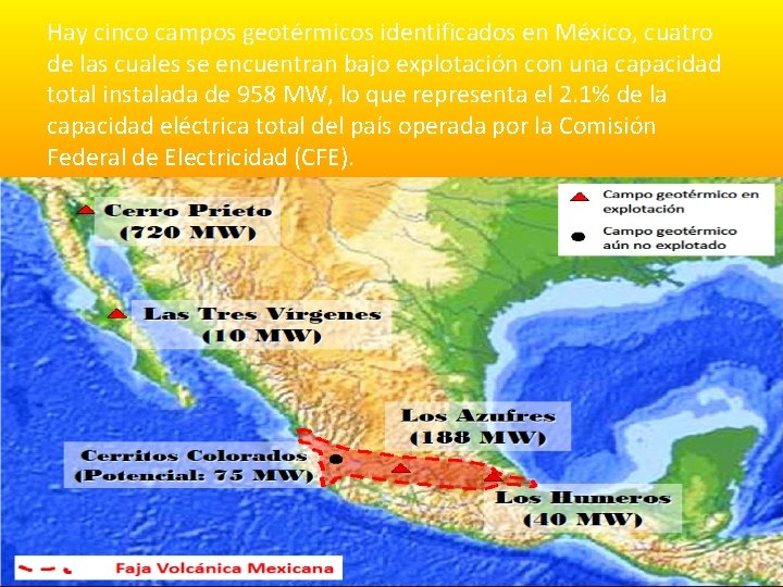 Hay cinco campos geotérmicos identificados en México, cuatro de las cuales se encuentran bajo