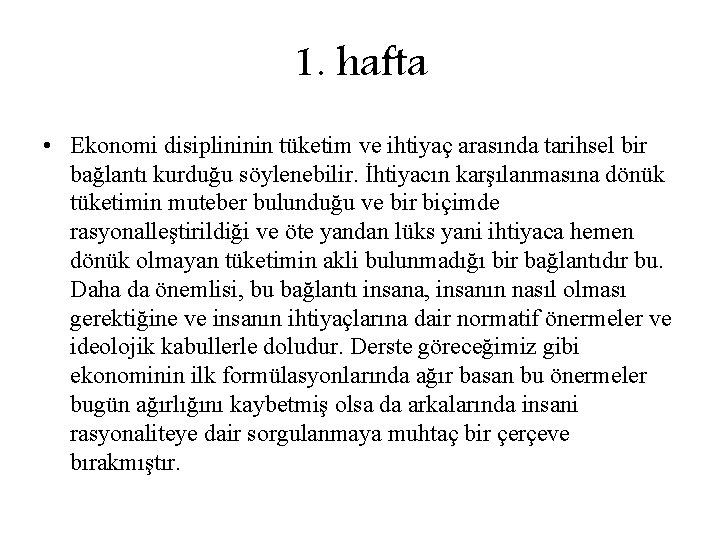 1. hafta • Ekonomi disiplininin tüketim ve ihtiyaç arasında tarihsel bir bağlantı kurduğu söylenebilir. 1. hafta • Ekonomi disiplininin tüketim ve ihtiyaç arasında tarihsel bir bağlantı kurduğu söylenebilir.