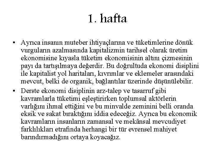 1. hafta • Ayrıca insanın muteber ihtiyaçlarına ve tüketimlerine dönük vurguların azalmasında kapitalizmin tarihsel