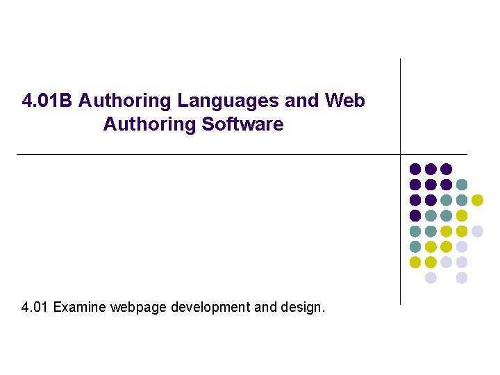 4. 01 B Authoring Languages and Web Authoring Software 4. 01 Examine webpage development