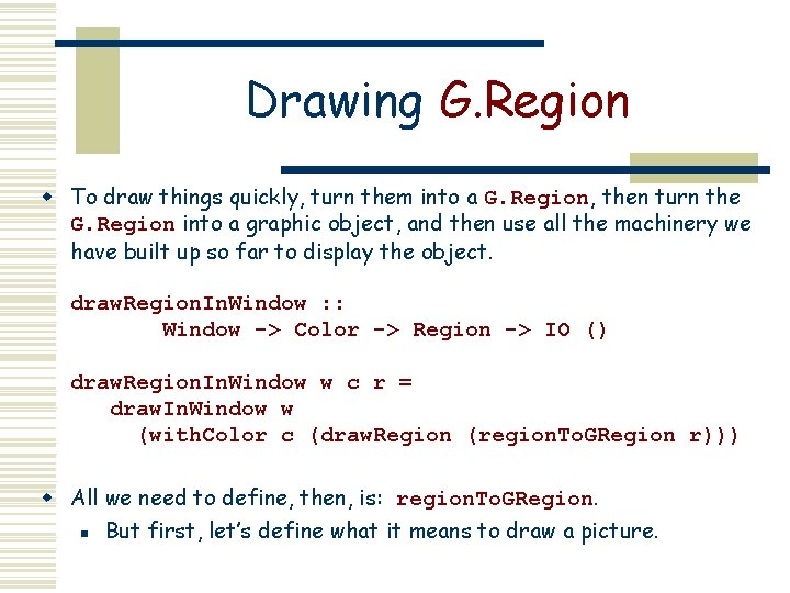 Drawing G. Region w To draw things quickly, turn them into a G. Region,
