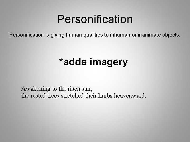 Personification is giving human qualities to inhuman or inanimate objects. *adds imagery Awakening to