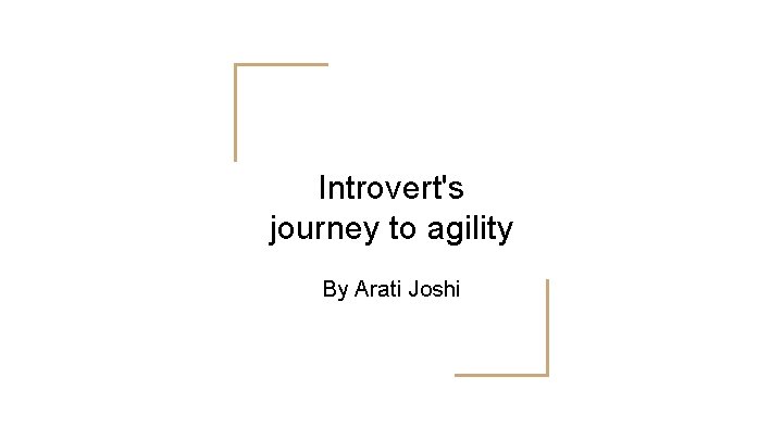 Introvert's journey to agility By Arati Joshi 