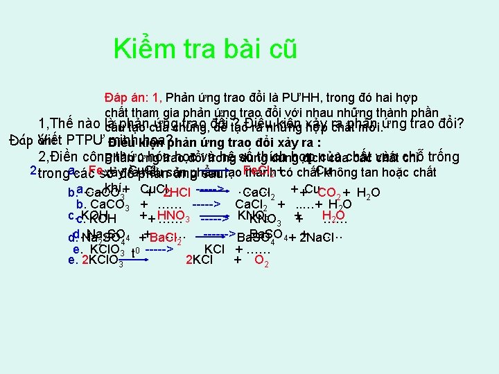 Kiểm tra bài cũ Đáp án: 1, Phản ứng trao đổi là PƯHH, trong