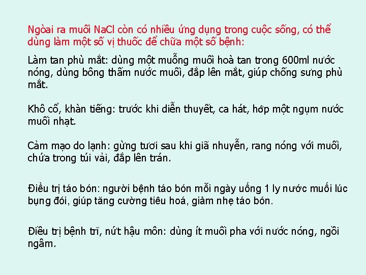 Ngòai ra muối Na. Cl còn có nhiều ứng dụng trong cuộc sống, có