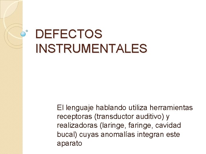Defectos Instrumentales DEFECTOS INSTRUMENTALES El lenguaje hablando utiliza herramientas ...