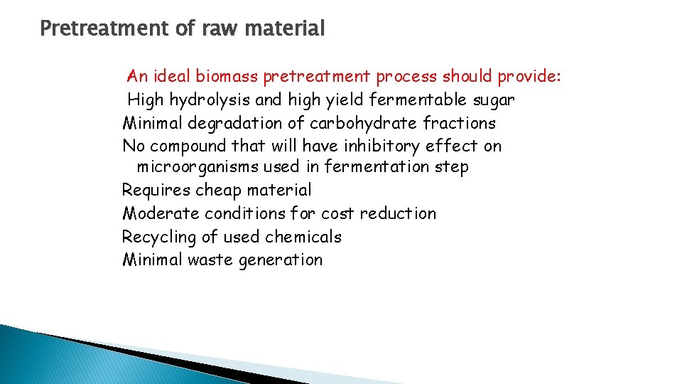 Pretreatment of raw material An ideal biomass pretreatment process should provide: High hydrolysis and