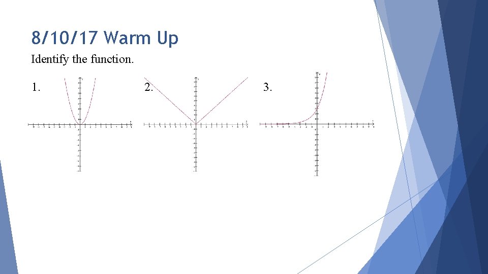 8/10/17 Warm Up Identify the function. 1. 2. 3. 