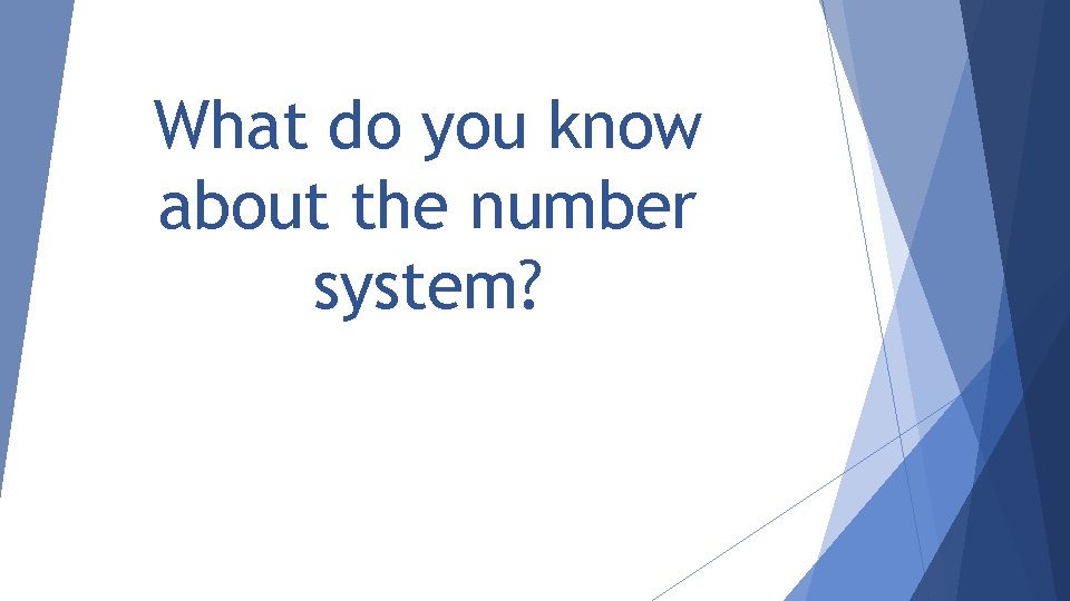 What do you know about the number system? 