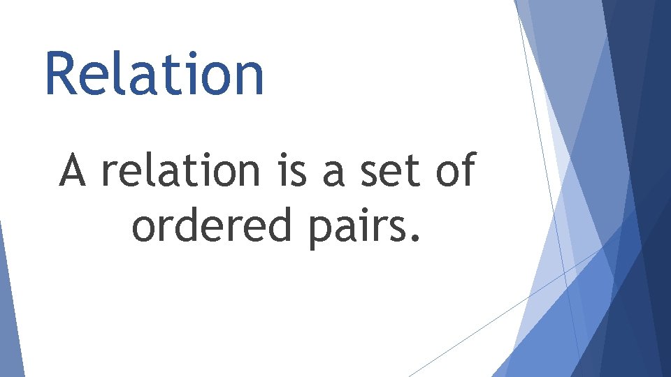 Relation A relation is a set of ordered pairs. 