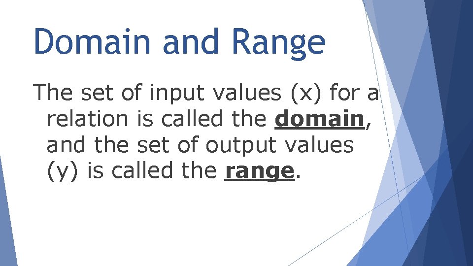 Domain and Range The set of input values (x) for a relation is called