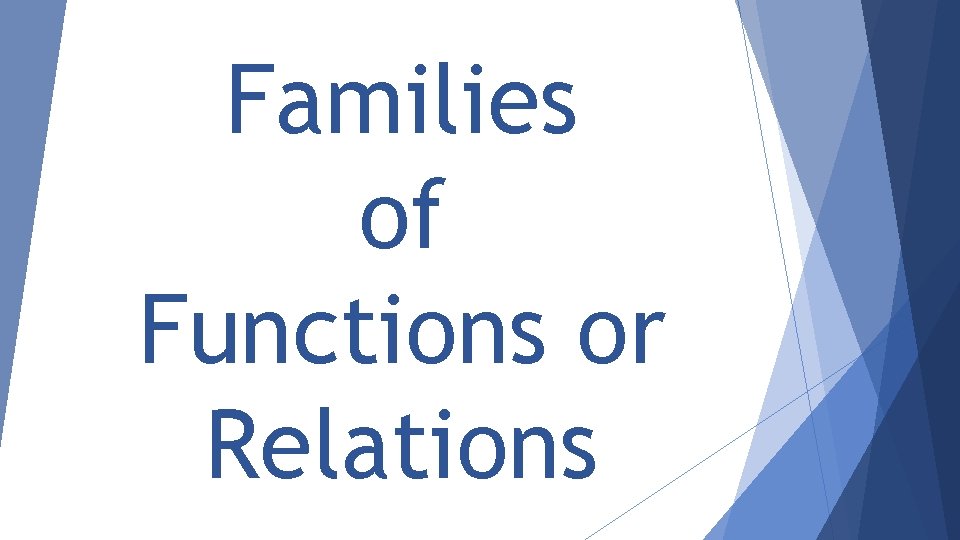 Families of Functions or Relations 