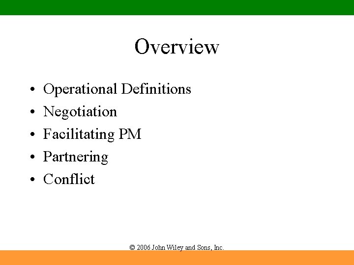 Overview • • • Operational Definitions Negotiation Facilitating PM Partnering Conflict © 2006 John